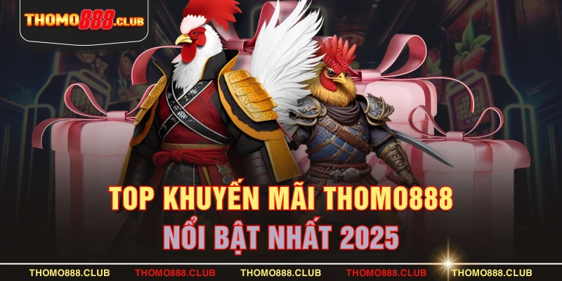 TOP khuyến mãi THOMO888 nổi bật nhất 2025